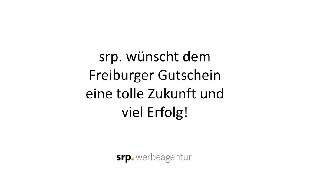 srp. wünscht dem Freiburger Gutschein eine tolle Zukunft und viel Erfolg!
