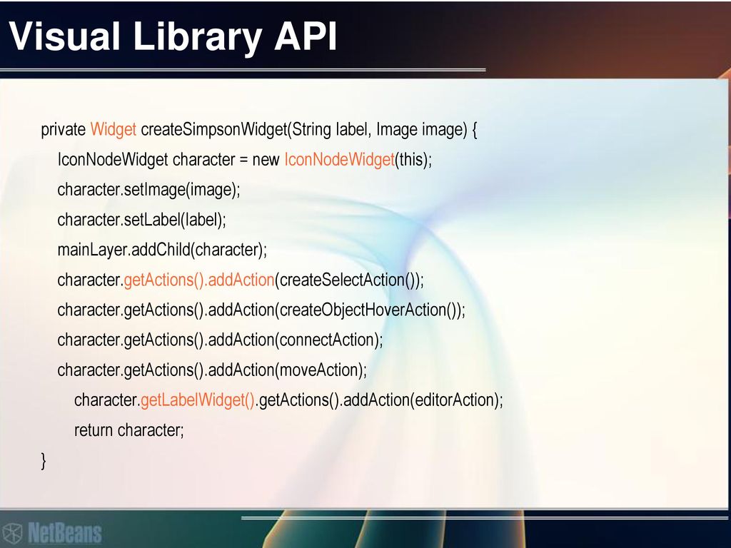Visual Library API private Widget createSimpsonWidget(String label, Image image) { IconNodeWidget character = new IconNodeWidget(this);