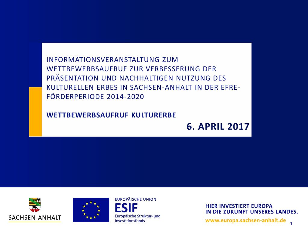 InformatioNsveranstaltung zum Wettbewerbsaufruf zur Verbesserung der Präsentation und Nachhaltigen Nutzung des kulturellen Erbes in Sachsen-Anhalt in der EFRE- Förderperiode Wettbewerbsaufruf Kulturerbe