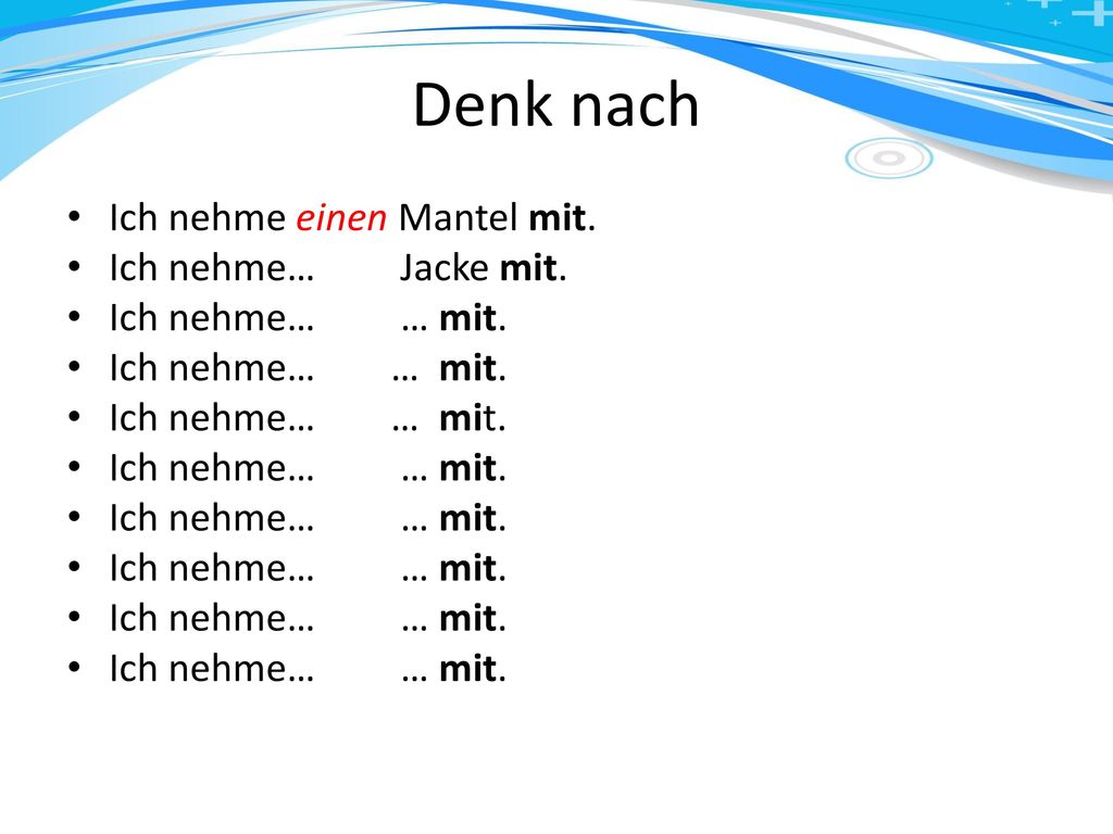 Denk nach Ich nehme einen Mantel mit. Ich nehme… Jacke mit.