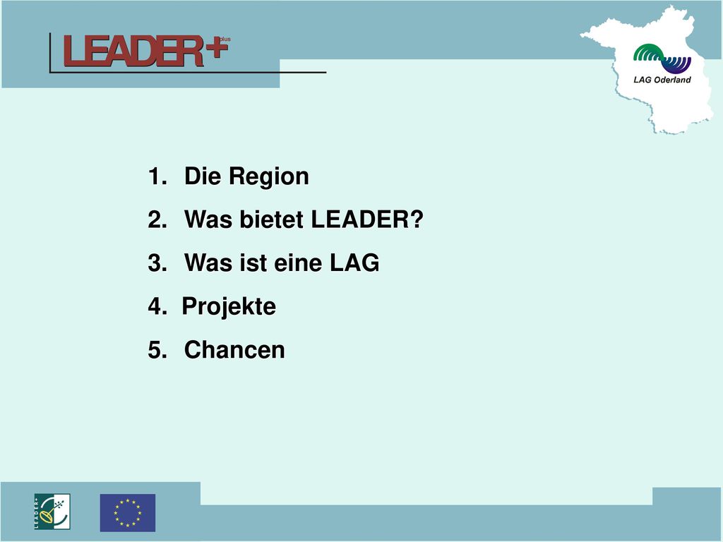 Die Region Was bietet LEADER Was ist eine LAG 4. Projekte Chancen
