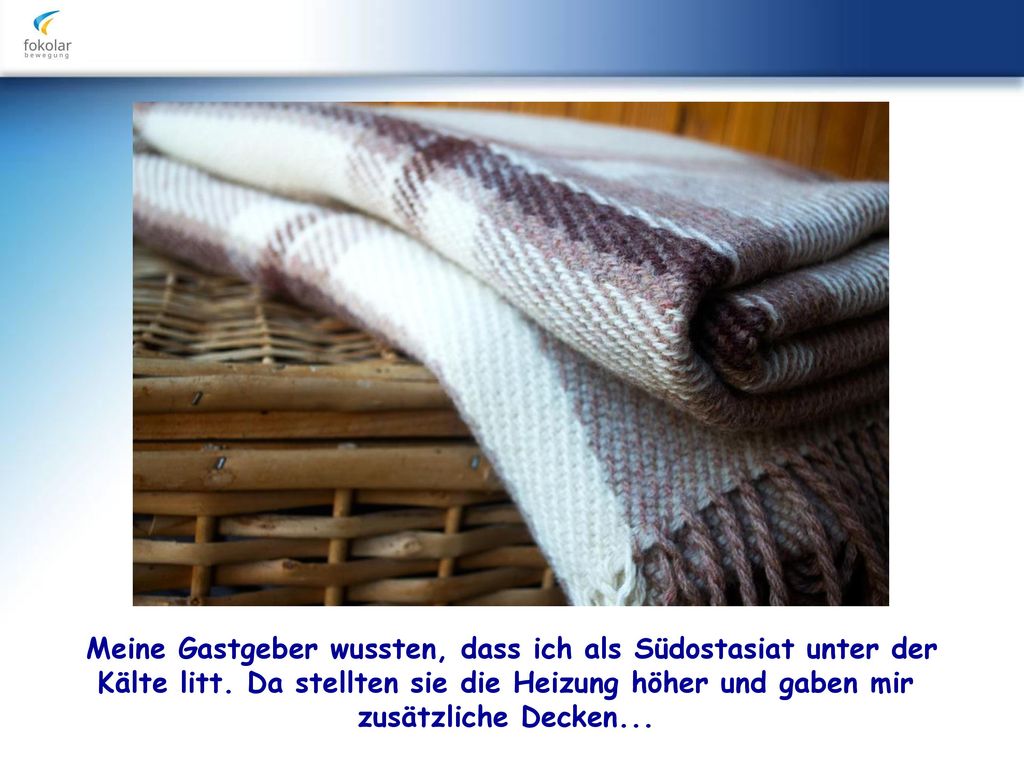 Meine Gastgeber wussten, dass ich als Südostasiat unter der Kälte litt