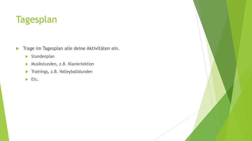 Tagesplan Trage im Tagesplan alle deine Aktivitäten ein. Stundenplan