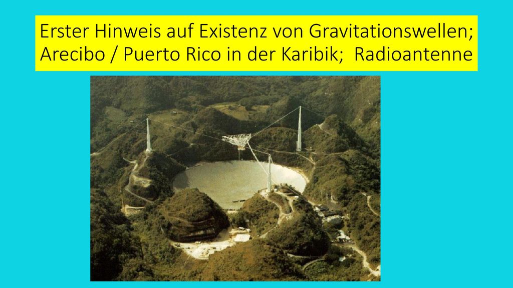 Erster Hinweis auf Existenz von Gravitationswellen; Arecibo / Puerto Rico in der Karibik; Radioantenne