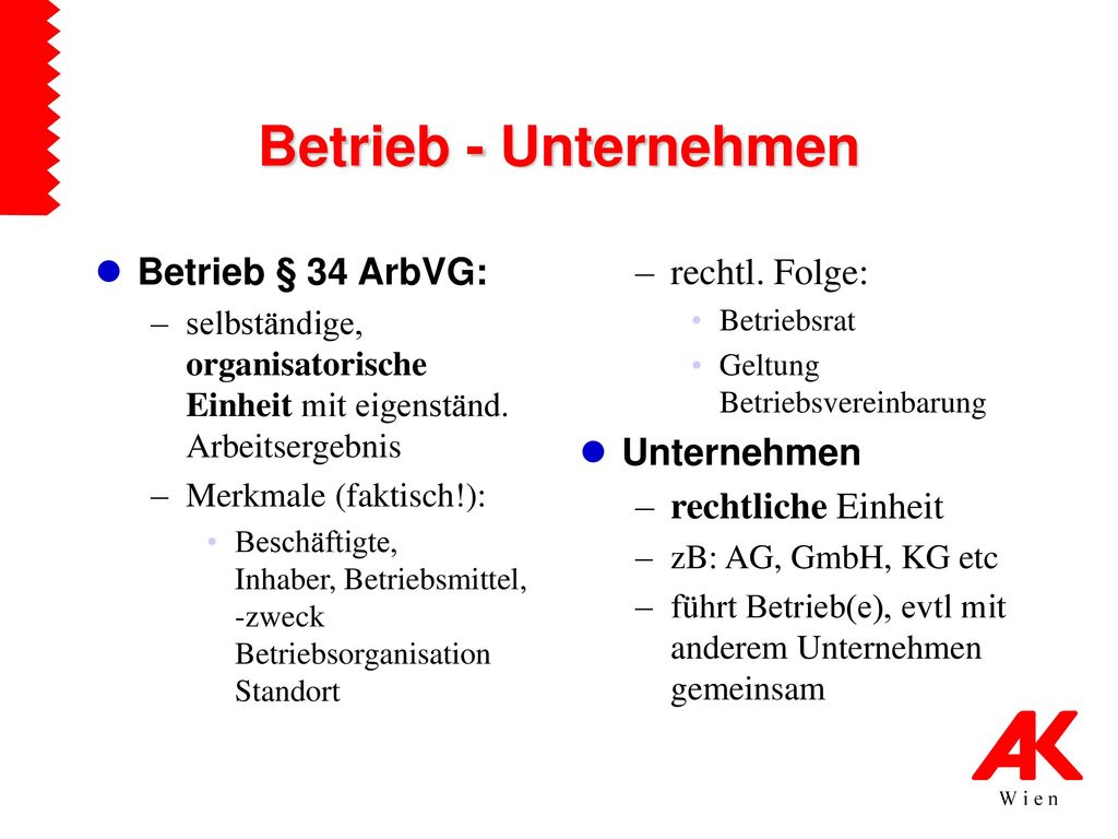 Betrieb - Unternehmen Betrieb § 34 ArbVG: rechtl. Folge: Unternehmen