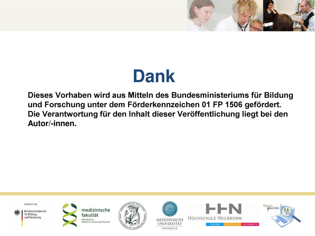 Dank Dieses Vorhaben wird aus Mitteln des Bundesministeriums für Bildung und Forschung unter dem Förderkennzeichen 01 FP 1506 gefördert.