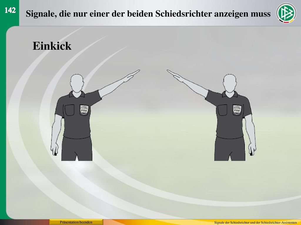 Einkick Signale, die nur einer der beiden Schiedsrichter anzeigen muss