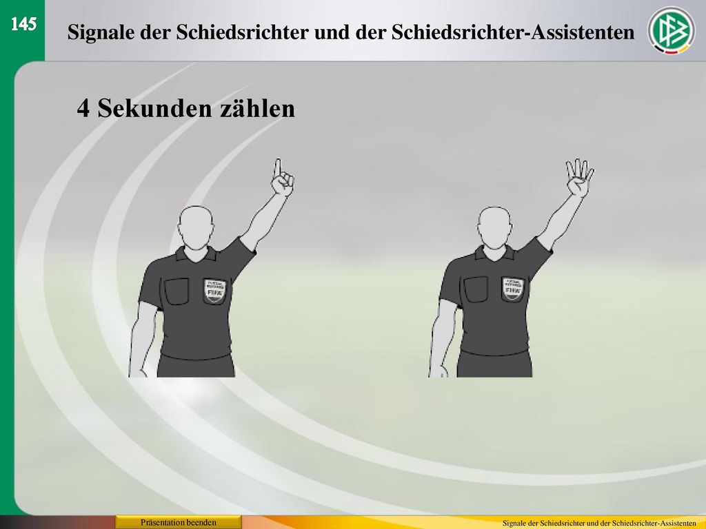 145 Signale der Schiedsrichter und der Schiedsrichter-Assistenten. 4 Sekunden zählen. Präsentation beenden.