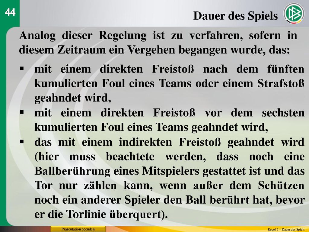 44 Dauer des Spiels. Analog dieser Regelung ist zu verfahren, sofern in diesem Zeitraum ein Vergehen begangen wurde, das: