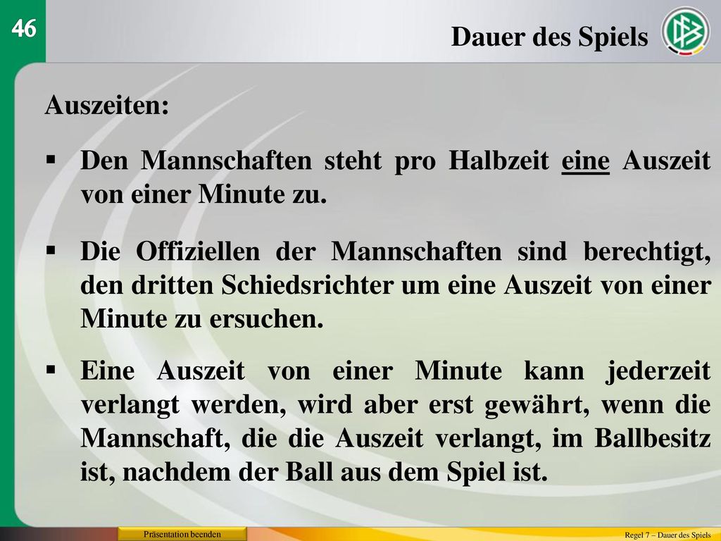 Den Mannschaften steht pro Halbzeit eine Auszeit von einer Minute zu.