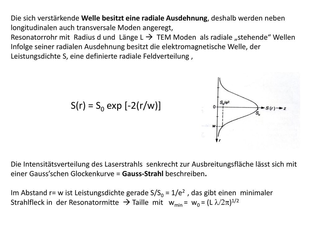 Die sich verstärkende Welle besitzt eine radiale Ausdehnung, deshalb werden neben longitudinalen auch transversale Moden angeregt,