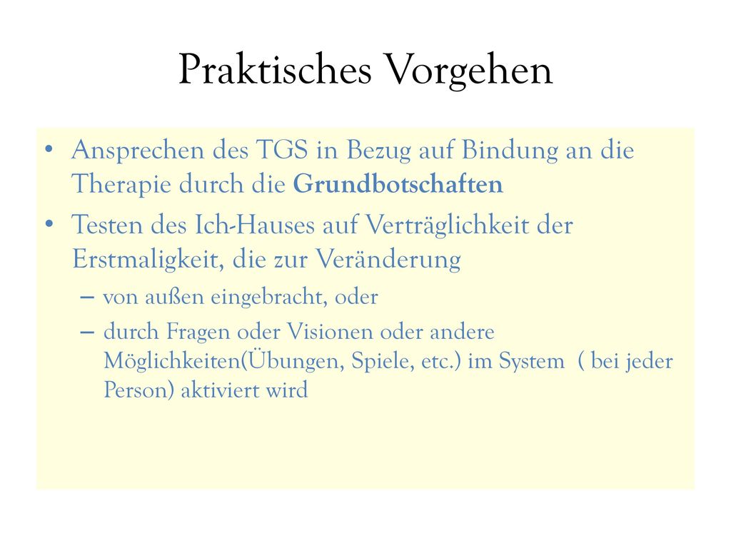 Praktisches Vorgehen Ansprechen des TGS in Bezug auf Bindung an die Therapie durch die Grundbotschaften.