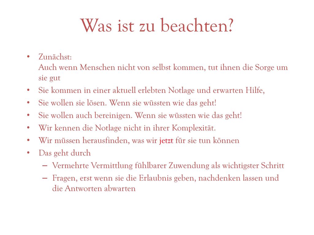 Was ist zu beachten Zunächst: Auch wenn Menschen nicht von selbst kommen, tut ihnen die Sorge um sie gut.