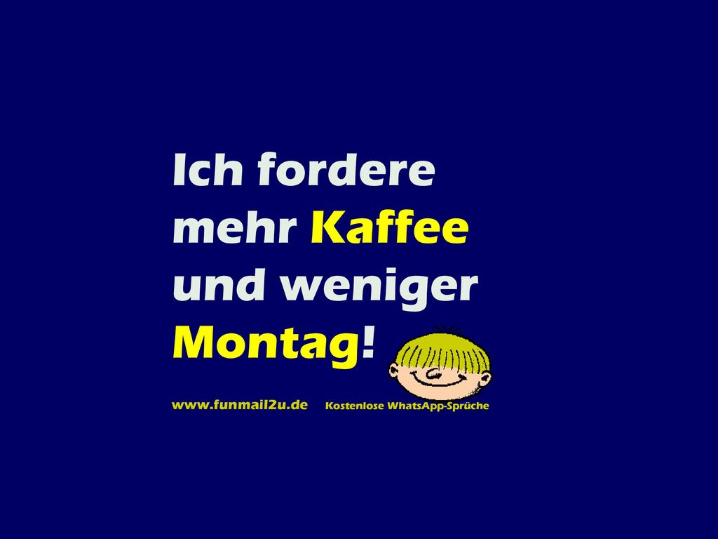 Ich fordere mehr Kaffee und weniger Montag!