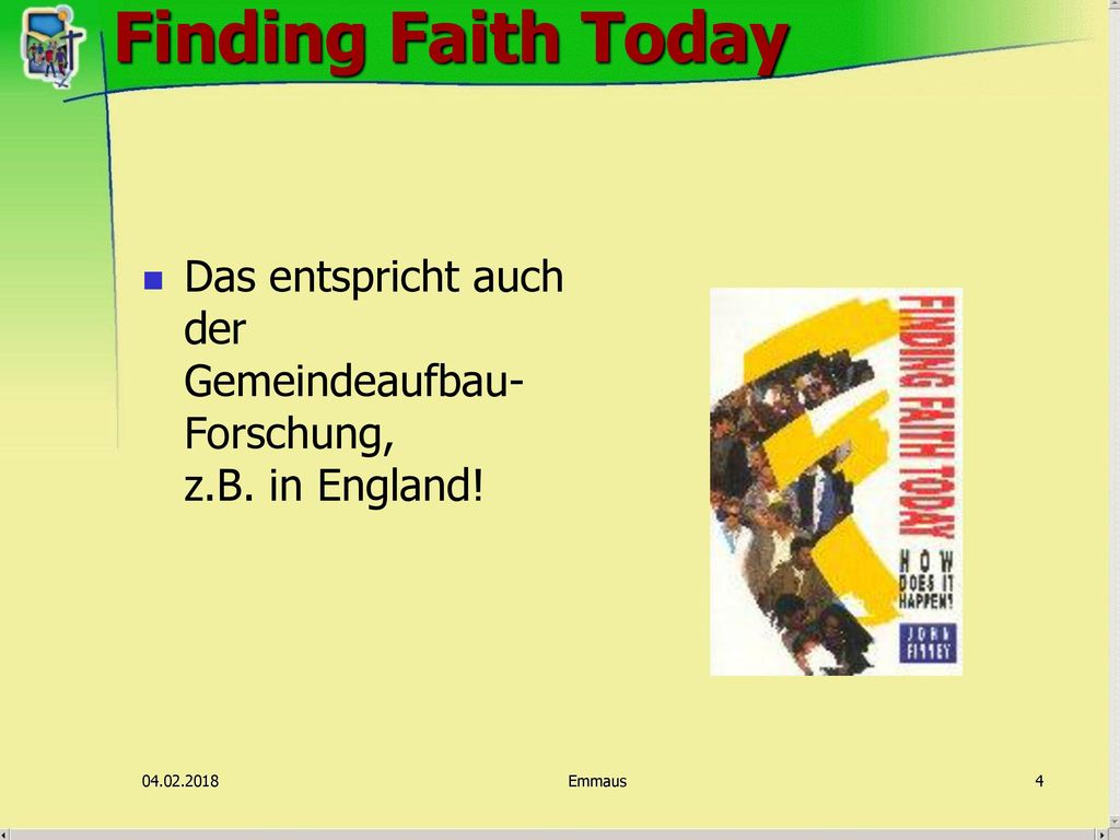 Finding Faith Today Das entspricht auch der Gemeindeaufbau-Forschung, z.B. in England!