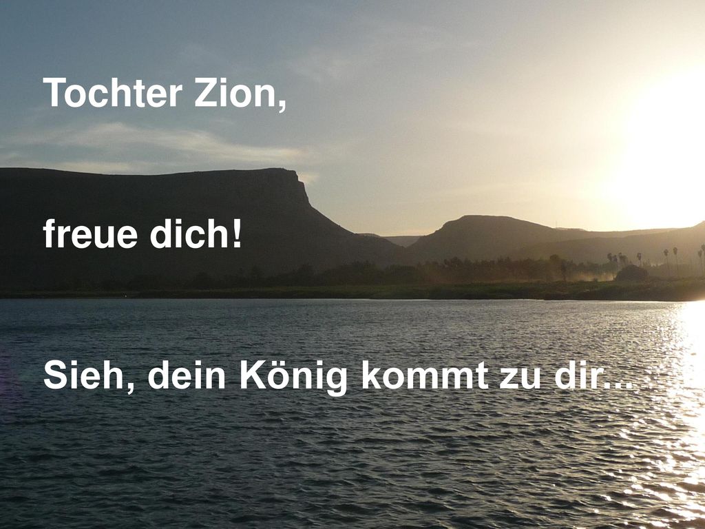 Tochter Zion, freue dich! Sieh, dein König kommt zu dir...