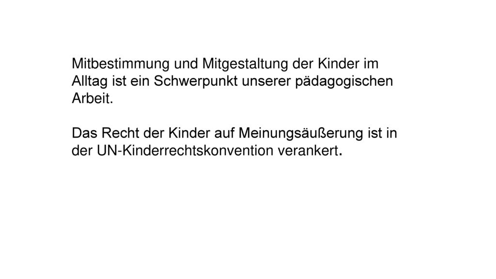 Mitbestimmung und Mitgestaltung der Kinder im Alltag ist ein Schwerpunkt unserer pädagogischen Arbeit.