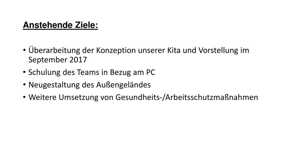 Anstehende Ziele: Überarbeitung der Konzeption unserer Kita und Vorstellung im September Schulung des Teams in Bezug am PC.