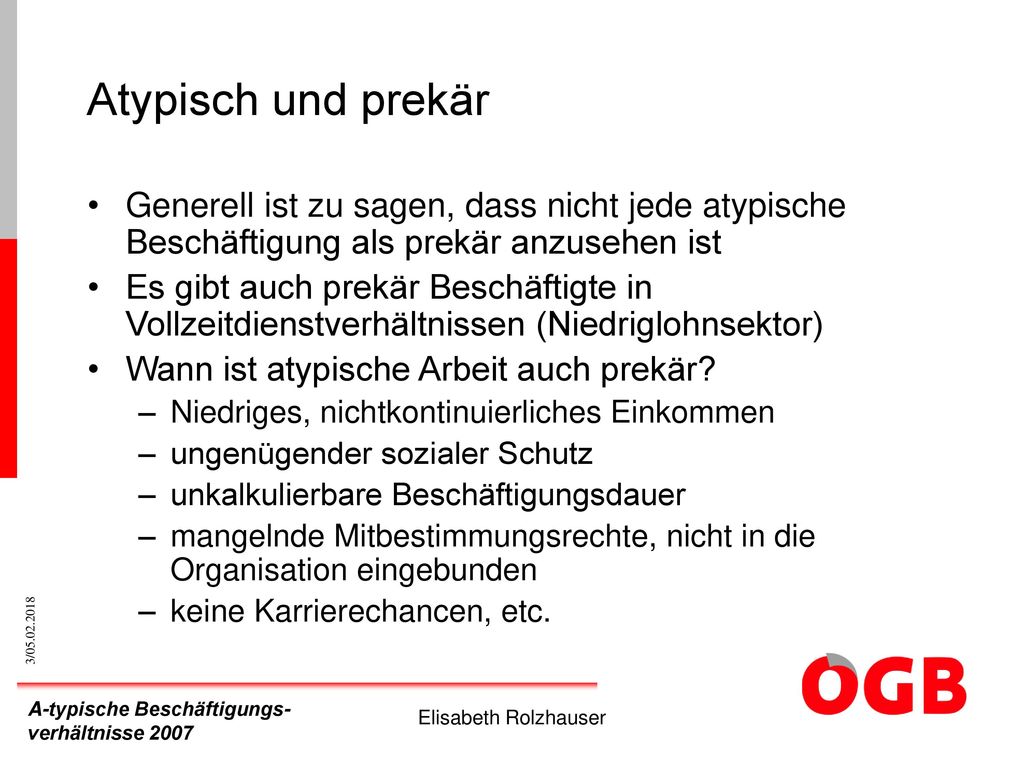 Atypisch und prekär Generell ist zu sagen, dass nicht jede atypische Beschäftigung als prekär anzusehen ist.