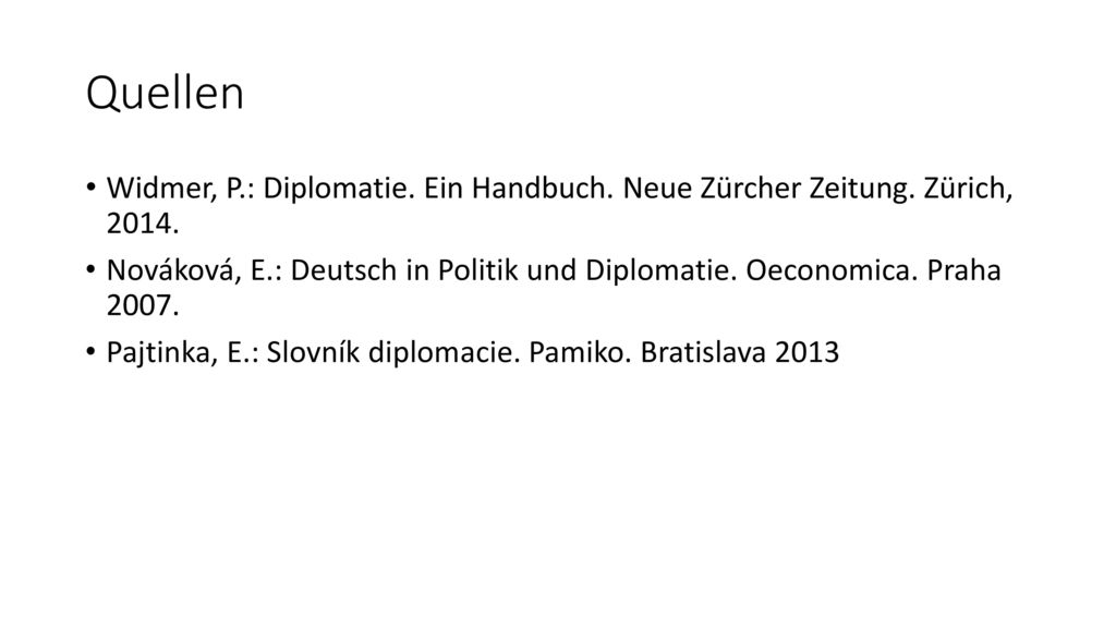 Quellen Widmer, P.: Diplomatie. Ein Handbuch. Neue Zürcher Zeitung. Zürich,