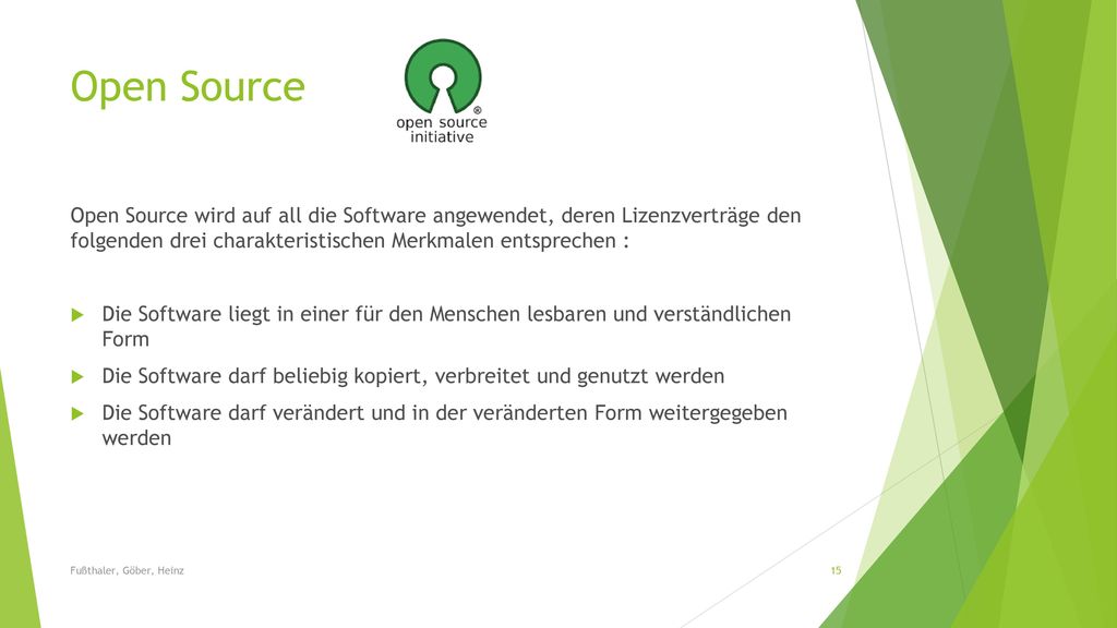 Open Source Open Source wird auf all die Software angewendet, deren Lizenzverträge den folgenden drei charakteristischen Merkmalen entsprechen :