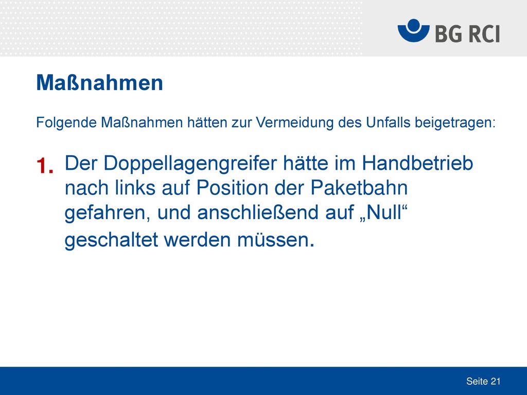 Maßnahmen Folgende Maßnahmen hätten zur Vermeidung des Unfalls beigetragen: 1.
