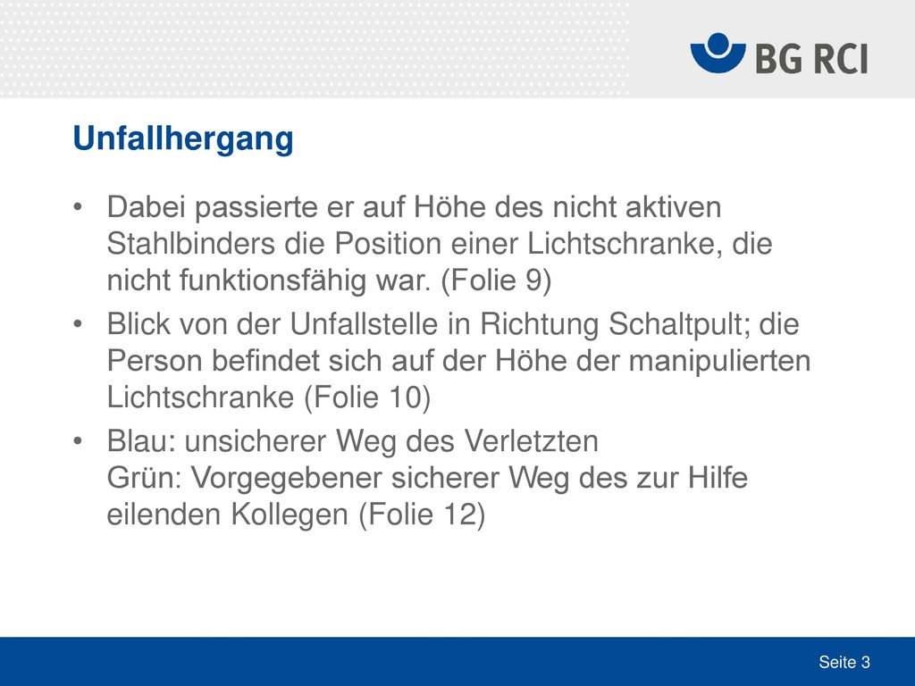 Unfallhergang Dabei passierte er auf Höhe des nicht aktiven Stahlbinders die Position einer Lichtschranke, die nicht funktionsfähig war. (Folie 9)