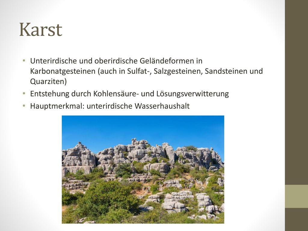 Karst Unterirdische und oberirdische Geländeformen in Karbonatgesteinen (auch in Sulfat-, Salzgesteinen, Sandsteinen und Quarziten)