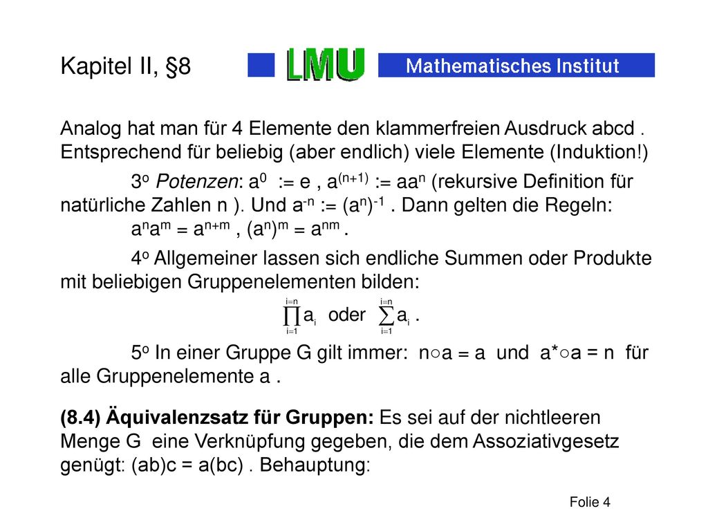 Kapitel II, §8 Analog hat man für 4 Elemente den klammerfreien Ausdruck abcd . Entsprechend für beliebig (aber endlich) viele Elemente (Induktion!)