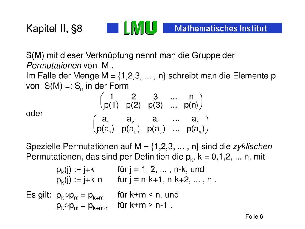 Kapitel II, §8 S(M) mit dieser Verknüpfung nennt man die Gruppe der Permutationen von M .