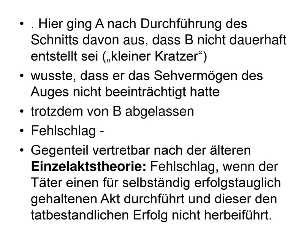 . Hier ging A nach Durchführung des Schnitts davon aus, dass B nicht dauerhaft entstellt sei („kleiner Kratzer )