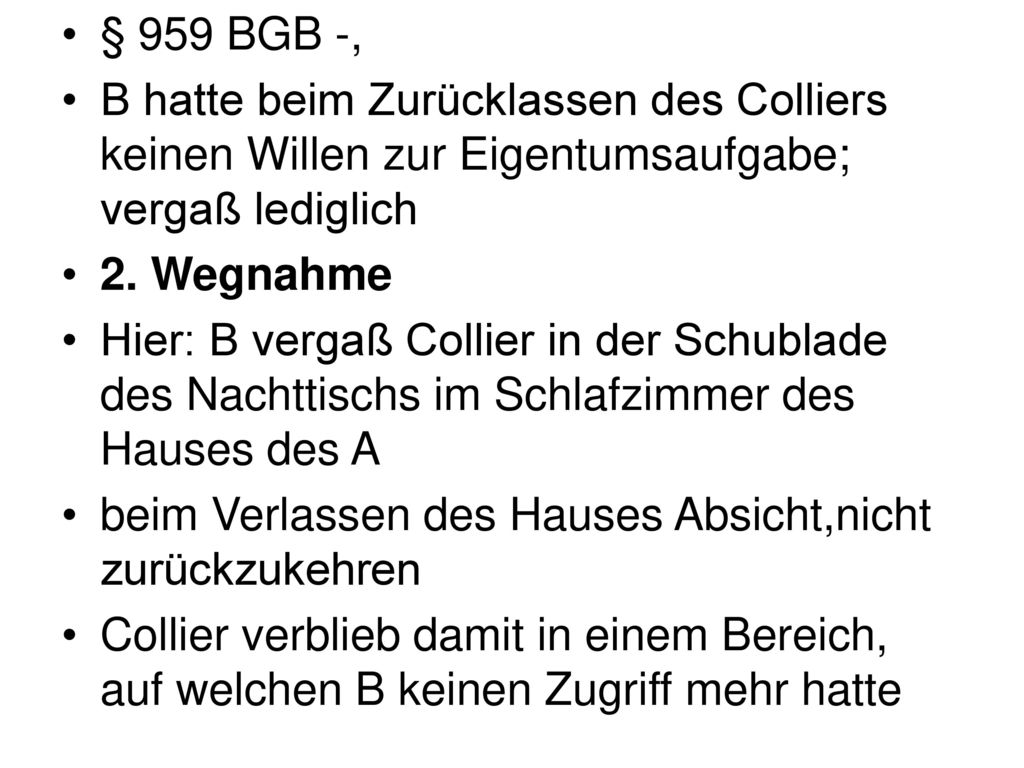 § 959 BGB -, B hatte beim Zurücklassen des Colliers keinen Willen zur Eigentumsaufgabe; vergaß lediglich.