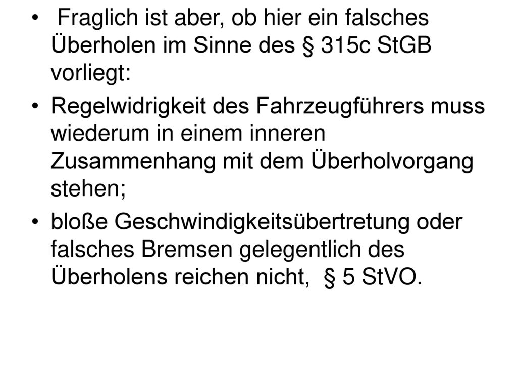 Fraglich ist aber, ob hier ein falsches Überholen im Sinne des § 315c StGB vorliegt: