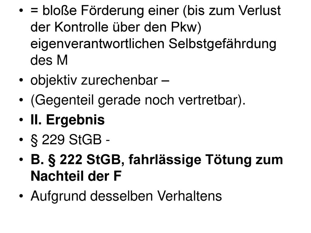 = bloße Förderung einer (bis zum Verlust der Kontrolle über den Pkw) eigenverantwortlichen Selbstgefährdung des M