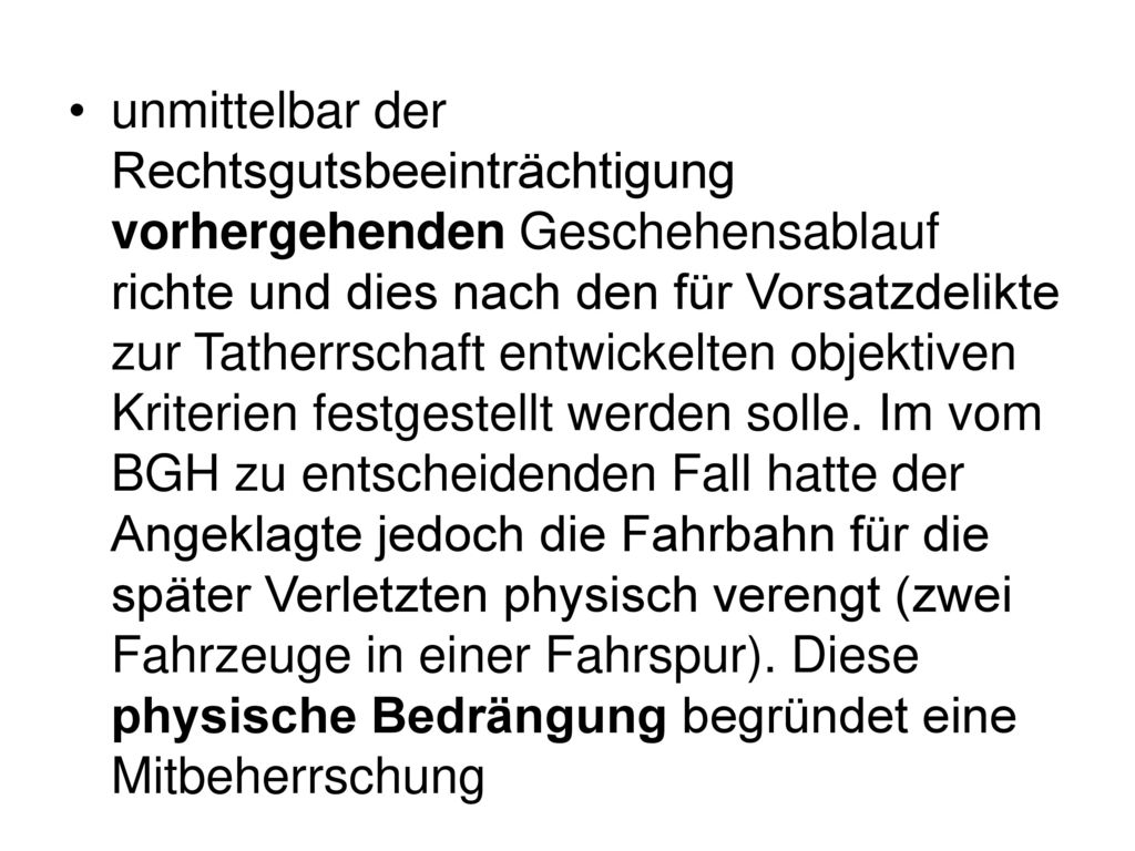 unmittelbar der Rechtsgutsbeeinträchtigung vorhergehenden Geschehensablauf richte und dies nach den für Vorsatzdelikte zur Tatherrschaft entwickelten objektiven Kriterien festgestellt werden solle.