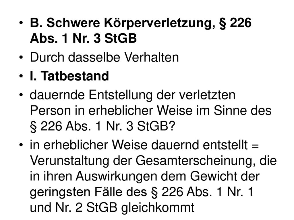 B. Schwere Körperverletzung, § 226 Abs. 1 Nr. 3 StGB
