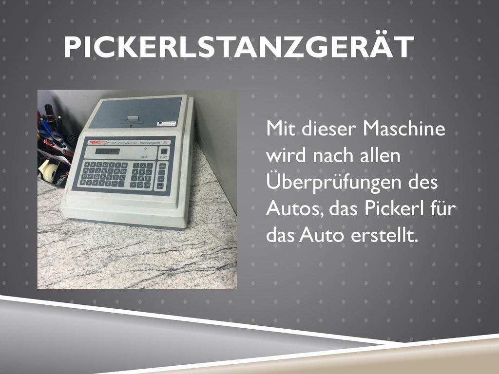 PICKERLSTANzgerät Mit dieser Maschine wird nach allen Überprüfungen des Autos, das Pickerl für das Auto erstellt.