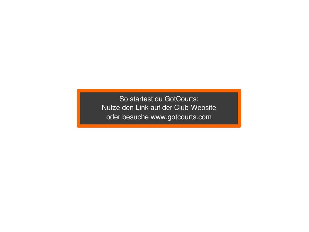 So startest du GotCourts: Nutze den Link auf der Club-Website