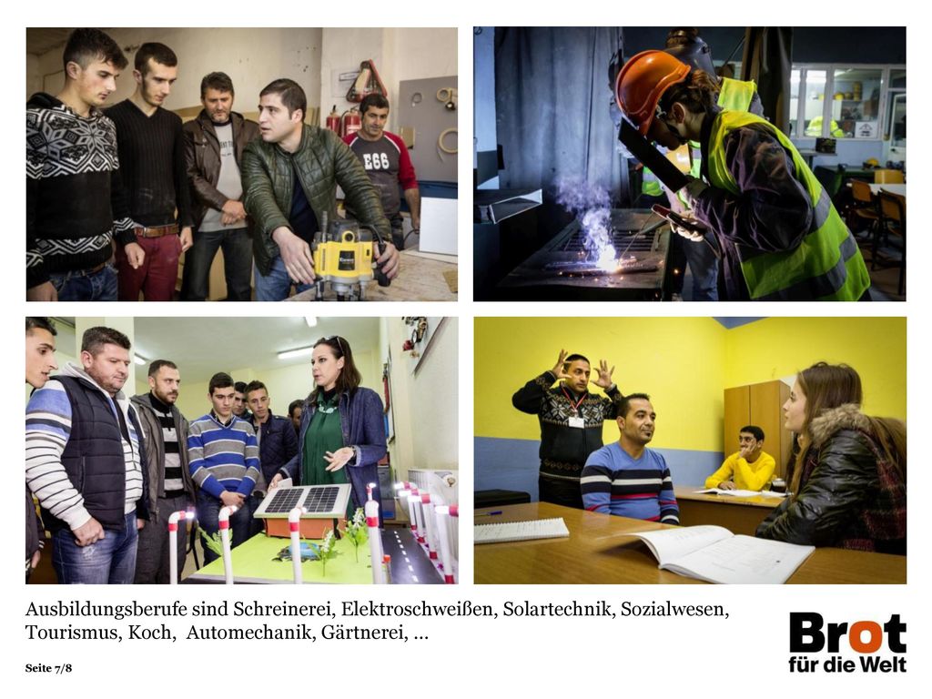 Ausbildungsberufe sind Schreinerei, Elektroschweißen, Solartechnik, Sozialwesen, Tourismus, Koch, Automechanik, Gärtnerei, …