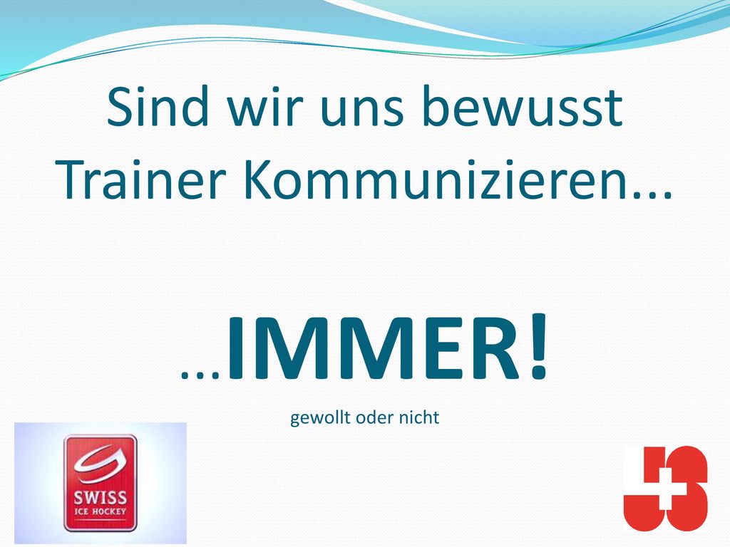 Sind wir uns bewusst Trainer Kommunizieren IMMER! gewollt oder nicht