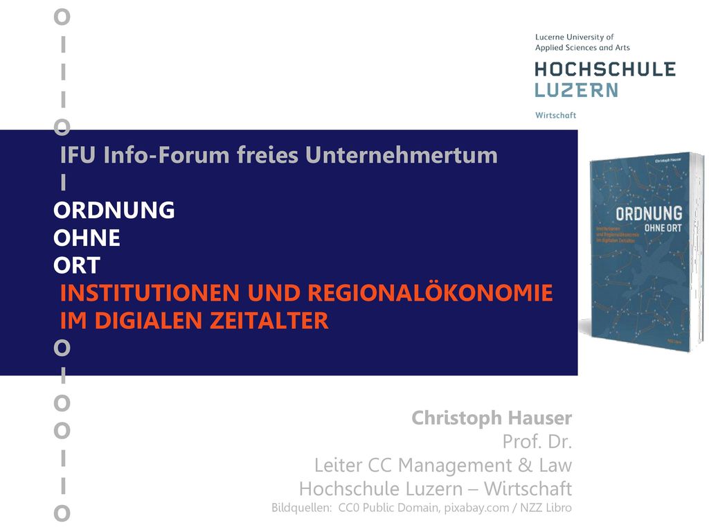 O I I I O IFU Info-Forum freies Unternehmertum I ORDNUNG OHNE ORT INSTITUTIONEN UND REGIONALÖKONOMIE IM DIGIALEN ZEITALTER O I O O I I O