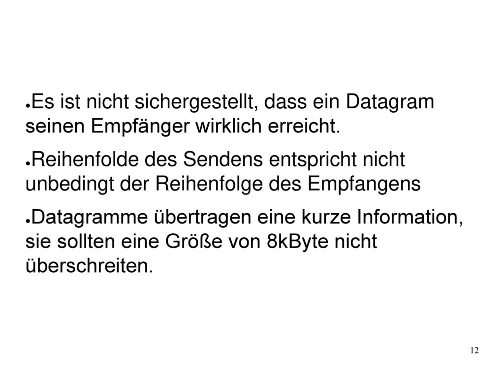 Es ist nicht sichergestellt, dass ein Datagram seinen Empfänger wirklich erreicht.