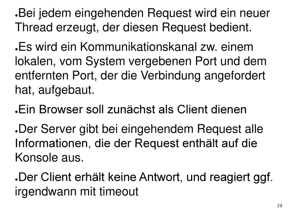 Bei jedem eingehenden Request wird ein neuer Thread erzeugt, der diesen Request bedient.