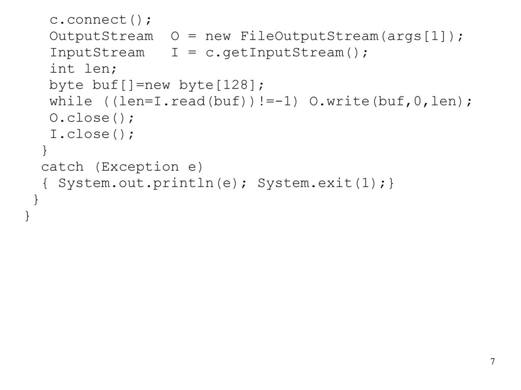 c.connect(); OutputStream O = new FileOutputStream(args[1]); InputStream I = c.getInputStream();