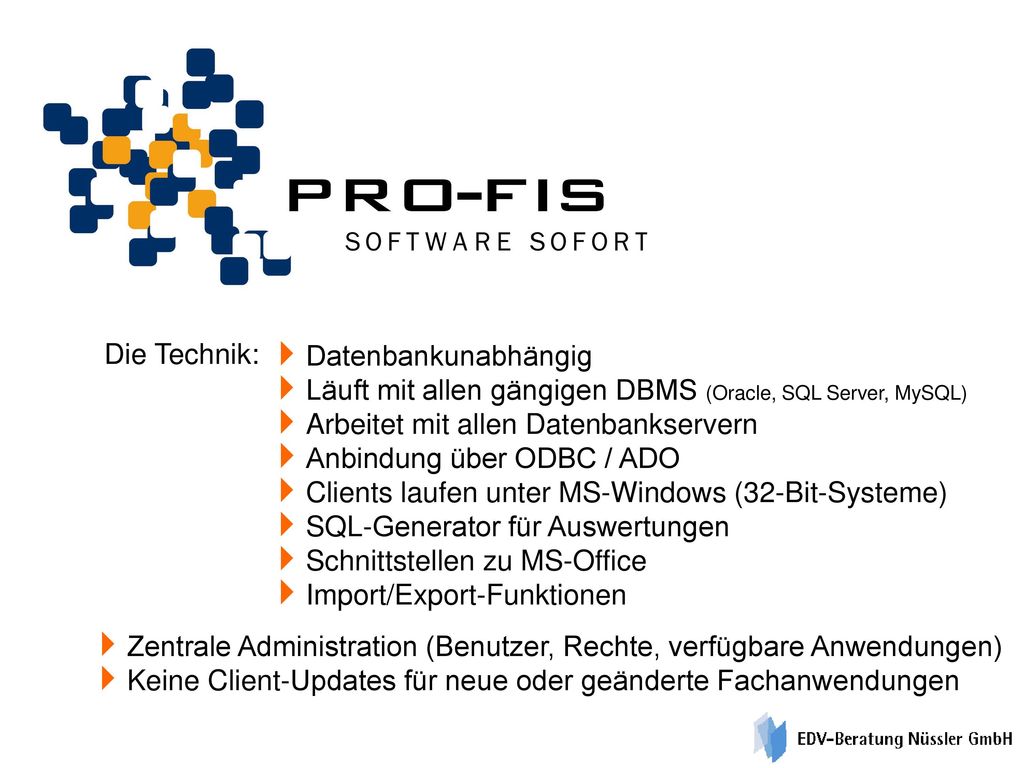 Die Technik: Datenbankunabhängig. Läuft mit allen gängigen DBMS (Oracle, SQL Server, MySQL) Arbeitet mit allen Datenbankservern.