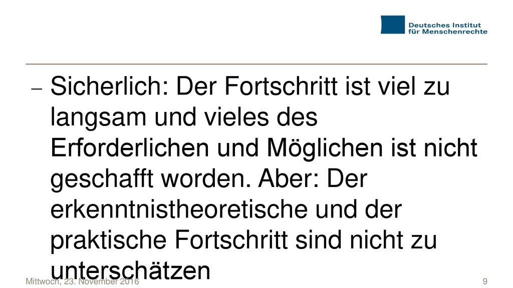 Sicherlich: Der Fortschritt ist viel zu langsam und vieles des Erforderlichen und Möglichen ist nicht geschafft worden. Aber: Der erkenntnistheoretische und der praktische Fortschritt sind nicht zu unterschätzen