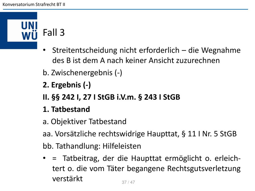 Fall 3 Streitentscheidung nicht erforderlich – die Wegnahme des B ist dem A nach keiner Ansicht zuzurechnen.