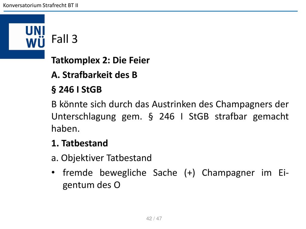 Fall 3 Tatkomplex 2: Die Feier A. Strafbarkeit des B § 246 I StGB