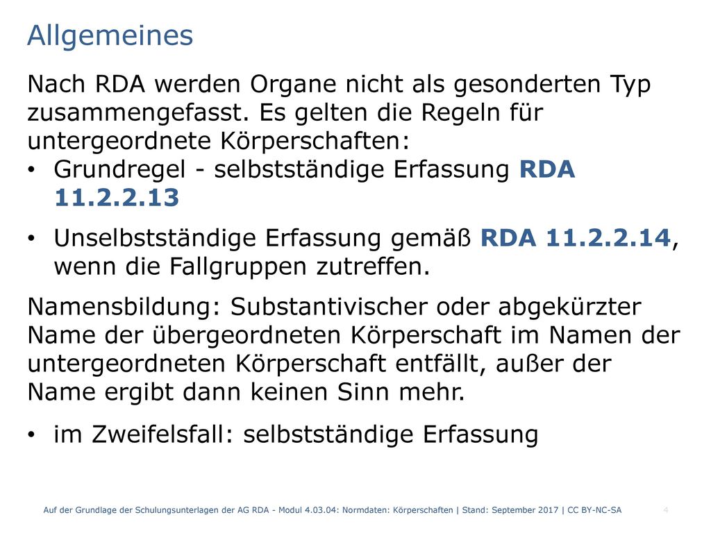 Allgemeines Nach RDA werden Organe nicht als gesonderten Typ zusammengefasst. Es gelten die Regeln für untergeordnete Körperschaften: