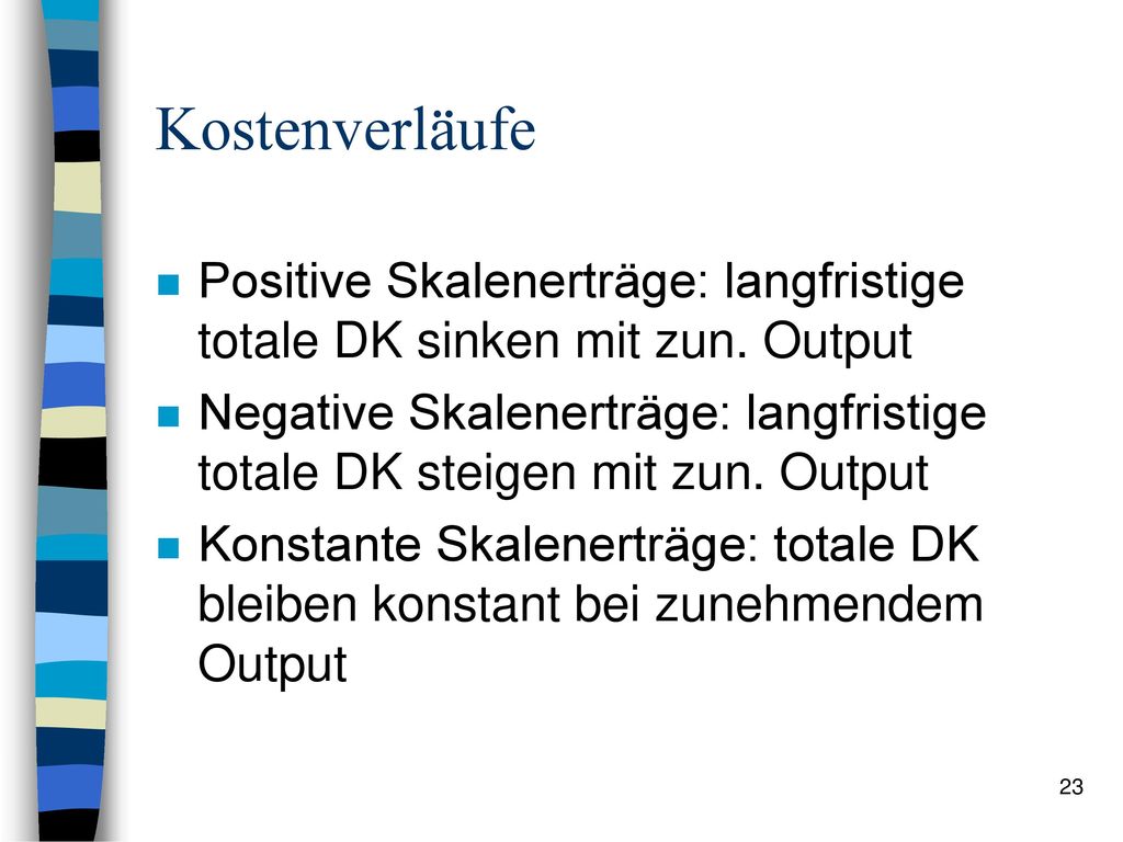Kostenverläufe Positive Skalenerträge: langfristige totale DK sinken mit zun. Output.